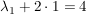 $ \lambda_1+2\cdot{}1=4 $ $ \lambda_1+2\cdot{}1=4 $