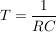 $ T=\bruch{1}{RC} $ $ T=\bruch{1}{RC} $