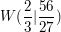 $ W (\bruch{2}{3}|\bruch{56}{27}) $ $ W (\bruch{2}{3}|\bruch{56}{27}) $