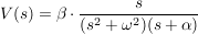 $ V(s)=\beta\cdot{}\bruch{s}{(s^2+\omega^2)(s+\alpha)} $ $ V(s)=\beta\cdot{}\bruch{s}{(s^2+\omega^2)(s+\alpha)} $