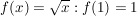 $ f(x)=\wurzel{x} : f(1)=1 $ $ f(x)=\wurzel{x} : f(1)=1 $