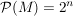 $ \mathcal{P}(M)=2^n $ $ \mathcal{P}(M)=2^n $