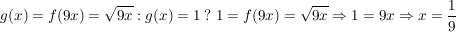 $ g(x)=f(9x)=\wurzel{9x} : g(x)=1 \ ?\ 1=f(9x)=\wurzel{9x} \Rightarrow 1=9x \Rightarrow x=\frac{1}{9} $ $ g(x)=f(9x)=\wurzel{9x} : g(x)=1 \ ?\ 1=f(9x)=\wurzel{9x} \Rightarrow 1=9x \Rightarrow x=\frac{1}{9} $