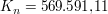 $ K_n = 569.591{,}11 $ $ K_n = 569.591{,}11 $