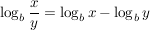 $ \log_b \frac{x}{y}=\log_b x - \log_b y $ $ \log_b \frac{x}{y}=\log_b x - \log_b y $