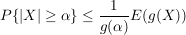 $ P\{|X|\ge\alpha\}\le \bruch{1}{g(\alpha)}E(g(X)) $ $ P\{|X|\ge\alpha\}\le \bruch{1}{g(\alpha)}E(g(X)) $