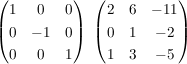 $ \begin{pmatrix}1&0&0\\0&-1&0\\0&0&1\end{pmatrix}\,\,\begin{pmatrix}2&6&-11\\0&1&-2\\1&3&-5\end{pmatrix} $ $ \begin{pmatrix}1&0&0\\0&-1&0\\0&0&1\end{pmatrix}\,\,\begin{pmatrix}2&6&-11\\0&1&-2\\1&3&-5\end{pmatrix} $