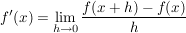 $ f'(x) = \lim\limits_{h \to 0} \frac{f(x+h) - f(x)}{h} $ $ f'(x) = \lim\limits_{h \to 0} \frac{f(x+h) - f(x)}{h} $