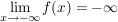 $ \lim_{x \to -\infty} f(x) = -\infty $ $ \lim_{x \to -\infty} f(x) = -\infty $