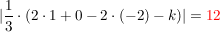 $ |\bruch{1}{3}\cdot{}(2\cdot{}1  + 0 - 2\cdot{}(-2) - k)| =  \red{12} $