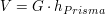 $ V=G\cdot{}h_{Prisma} $ $ V=G\cdot{}h_{Prisma} $