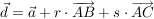 $ \vec{d} = \vec{a} + r\cdot{}\overrightarrow{AB} + s \cdot{} \overrightarrow{AC} $ $ \vec{d} = \vec{a} + r\cdot{}\overrightarrow{AB} + s \cdot{} \overrightarrow{AC} $