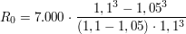 $ R_0 = 7.000\cdot{}\bruch{1,1^3 - 1,05^3}{(1,1 - 1,05)\cdot{}1,1^3} $ $ R_0 = 7.000\cdot{}\bruch{1,1^3 - 1,05^3}{(1,1 - 1,05)\cdot{}1,1^3} $