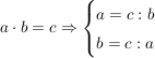 $ a\cdot{}b=c \Rightarrow \begin{cases} a = c : b \\ b = c : a \end{cases} $ $ a\cdot{}b=c \Rightarrow \begin{cases} a = c : b \\ b = c : a \end{cases} $