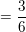 $ =\frac{3}{6} $ $ =\frac{3}{6} $