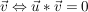 $ \vec{v} \gdw \vec{u}* \vec{v}=0 $ $ \vec{v} \gdw \vec{u}* \vec{v}=0 $