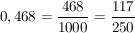 $ 0,468 = \bruch{468}{1000} = \bruch{117}{250} $ $ 0,468 = \bruch{468}{1000} = \bruch{117}{250} $