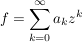 $ f=\summe_{k=0}^{\infty} a_k z^k $ $ f=\summe_{k=0}^{\infty} a_k z^k $