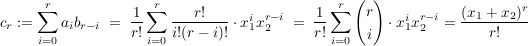 $ c_r:=\summe_{i=0}^{r}{a_ib_{r-i}}\ =\ \bruch{1}{r!}\summe_{i=0}^{r}{\bruch{r!}{i!(r-i)!}\cdot{}x_1^ix_2^{r-i}}\ =\ \bruch{1}{r!}\summe_{i=0}^{r}{\vektor{ r \\ i }\cdot{}x_1^ix_2^{r-i}}=\bruch{(x_1+x_2)^r}{r!} $ $ c_r:=\summe_{i=0}^{r}{a_ib_{r-i}}\ =\ \bruch{1}{r!}\summe_{i=0}^{r}{\bruch{r!}{i!(r-i)!}\cdot{}x_1^ix_2^{r-i}}\ =\ \bruch{1}{r!}\summe_{i=0}^{r}{\vektor{ r \\ i }\cdot{}x_1^ix_2^{r-i}}=\bruch{(x_1+x_2)^r}{r!} $