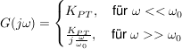 $ G(j\omega)=\begin{cases} K_{PT},\quad \mbox{für } \omega<<\omega_0 \\ \bruch{K_{PT}}{j\bruch{\omega}{\omega_0}},\quad \mbox{für } \omega>>\omega_0 \end{cases} $ $ G(j\omega)=\begin{cases} K_{PT},\quad \mbox{für } \omega<<\omega_0 \\ \bruch{K_{PT}}{j\bruch{\omega}{\omega_0}},\quad \mbox{für } \omega>>\omega_0 \end{cases} $