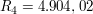 $ R_4 = 4.904,02 $ $ R_4 = 4.904,02 $