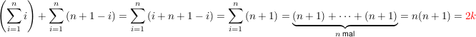 $ \left(\sum_{i=1}^n{i}\right) + \sum_{i=1}^n{(n+1-i)} = \sum_{i=1}^n{(i+n+1-i)} = \sum_{i=1}^n{(n+1)} = \underbrace{(n+1) + \dotsb + (n+1)}_{n\text{ mal}} = n(n+1) = \red{2k} $