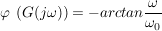 $ \varphi\ \left(G(j\omega)\right)=-arctan\bruch{\omega}{\omega_0} $ $ \varphi\ \left(G(j\omega)\right)=-arctan\bruch{\omega}{\omega_0} $