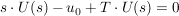 $ s\cdot{}U(s)-u_0+T\cdot{}U(s)=0 $ $ s\cdot{}U(s)-u_0+T\cdot{}U(s)=0 $