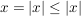 $ x=|x|\le|x| $ $ x=|x|\le|x| $