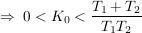 $ \Rightarrow\ 0<K_0<\bruch{T_1+T_2}{T_1T_2} $ $ \Rightarrow\ 0<K_0<\bruch{T_1+T_2}{T_1T_2} $