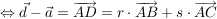 $ \gdw \vec{d} - \vec{a} = \overrightarrow{AD}= r\cdot{}\overrightarrow{AB} + s \cdot{} \overrightarrow{AC} $ $ \gdw \vec{d} - \vec{a} = \overrightarrow{AD}= r\cdot{}\overrightarrow{AB} + s \cdot{} \overrightarrow{AC} $