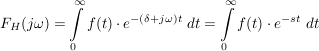 $ F_H(j\omega)=\integral_{0}^{\infty}{f(t)\cdot{}e^{-(\delta+j\omega)t}\ dt}=\integral_{0}^{\infty}{f(t)\cdot{}e^{-st}\ dt} $ $ F_H(j\omega)=\integral_{0}^{\infty}{f(t)\cdot{}e^{-(\delta+j\omega)t}\ dt}=\integral_{0}^{\infty}{f(t)\cdot{}e^{-st}\ dt} $