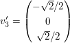 $ v_3'=\pmat{-\sqrt{2}/2\\0\\\sqrt{2}/2} $ $ v_3'=\pmat{-\sqrt{2}/2\\0\\\sqrt{2}/2} $