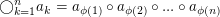 $ \bigcirc_{k=1}^n a_k=a_{\phi(1)} \circ a_{\phi(2)} \circ ... \circ a_{\phi(n)} $ $ \bigcirc_{k=1}^n a_k=a_{\phi(1)} \circ a_{\phi(2)} \circ ... \circ a_{\phi(n)} $