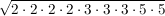 $ \wurzel{2\cdot{}2\cdot{}2\cdot{}2\cdot{}3\cdot{}3\cdot{}3\cdot{}5\cdot{}5} $ $ \wurzel{2\cdot{}2\cdot{}2\cdot{}2\cdot{}3\cdot{}3\cdot{}3\cdot{}5\cdot{}5} $