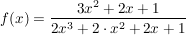 $ f(x)=\bruch{3x^2+2x+1}{2x^3+2\cdot{}x^2+2x+1} $ $ f(x)=\bruch{3x^2+2x+1}{2x^3+2\cdot{}x^2+2x+1} $