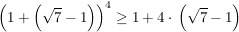 $ \left(1+\left(\sqrt{7}-1\right)\right)^4 \ge 1+4\cdot{}\left(\sqrt{7}-1\right) $ $ \left(1+\left(\sqrt{7}-1\right)\right)^4 \ge 1+4\cdot{}\left(\sqrt{7}-1\right) $