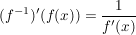 $ (f^{-1})'(f(x))=\frac{1}{f'(x)} $