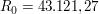 $ R_0 = 43.121{,}27 $ $ R_0 = 43.121{,}27 $