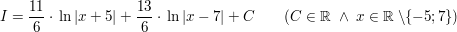$ I=\bruch{11}{6}\cdot{}\ln|x+5|+\bruch{13}{6}\cdot{}\ln|x-7|+C\qquad (C\in\IR\ \wedge\ x\in\IR\ \backslash\{-5;7\}) $ $ I=\bruch{11}{6}\cdot{}\ln|x+5|+\bruch{13}{6}\cdot{}\ln|x-7|+C\qquad (C\in\IR\ \wedge\ x\in\IR\ \backslash\{-5;7\}) $