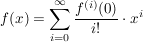 $ f(x)=\summe_{i=0}^{\infty}{\frac{f^{(i)}(0)}{i!}}\cdot x^i} $