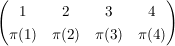 $ \pmat{ 1 & 2 & 3 & 4 \\ \pi(1) & \pi(2) & \pi(3) & \pi(4) } $ $ \pmat{ 1 & 2 & 3 & 4 \\ \pi(1) & \pi(2) & \pi(3) & \pi(4) } $