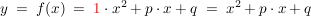 $ y \ = \ f(x) \ = \ \red{1}\cdot{}x^2+p\cdot{}x+q \ = \ x^2+p\cdot{}x+q $ $ y \ = \ f(x) \ = \ \red{1}\cdot{}x^2+p\cdot{}x+q \ = \ x^2+p\cdot{}x+q $