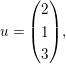 $ u=\vektor{2\\1\\3}, $