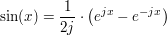 $ \sin(x)=\bruch{1}{2j}\cdot{}\big(e^{jx}-e^{-jx}\big) $ $ \sin(x)=\bruch{1}{2j}\cdot{}\big(e^{jx}-e^{-jx}\big) $