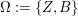 $ \Omega:=\{Z,B\} $ $ \Omega:=\{Z,B\} $