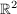 $ \IR^2 $ $ \IR^2 $