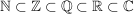 $ \IN \subset \IZ \subset \IQ \subset \IR \subset \IC $ $ \IN \subset \IZ \subset \IQ \subset \IR \subset \IC $