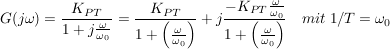 $ G(j\omega)=\bruch{K_{PT}}{1+j\bruch{\omega}{\omega_0}}=\bruch{K_{PT}}{1+\left(\bruch{\omega}{\omega_0}\right)}+j\bruch{-K_{PT}\bruch{\omega}{\omega_0}}{1+\left(\bruch{\omega}{\omega_0}\right)}\quad mit\ 1/T=\omega_0 $ $ G(j\omega)=\bruch{K_{PT}}{1+j\bruch{\omega}{\omega_0}}=\bruch{K_{PT}}{1+\left(\bruch{\omega}{\omega_0}\right)}+j\bruch{-K_{PT}\bruch{\omega}{\omega_0}}{1+\left(\bruch{\omega}{\omega_0}\right)}\quad mit\ 1/T=\omega_0 $