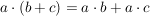 $ a\cdot{}(b+c)=a\cdot{}b+a\cdot{}c $ $ a\cdot{}(b+c)=a\cdot{}b+a\cdot{}c $